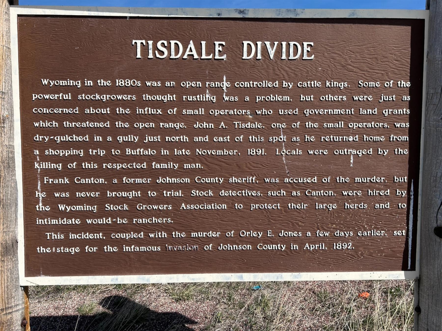 The marker today on Wyoming Highway 196 about eight miles south of Buffalo, near the site of John A. Tisdale’s murder. Frank Canton’s name is still asssociated with the event. Most historians are convinced he did not commit the crime, but almost certainly knew who did. Tom Rea photo.
