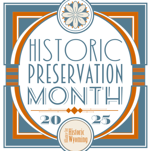 Logo with wording "Historic Preservation Month 2025 / Allinace for Historic Wyoming