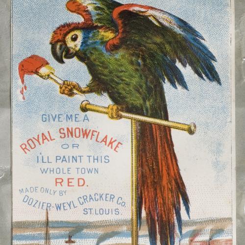 Advertisement with image of a parrot holding a paintbrush loaded with red paint and the words, "Give me a Royal Snowflake or I'll paint this whole town red. Made only by Dozier-Weyl Cracker Co., St. Louis.