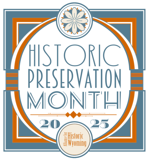 Historic Preservation Month 2025 logo Logo with wording "Historic Preservation Month 2025 / Allinace for Historic Wyoming